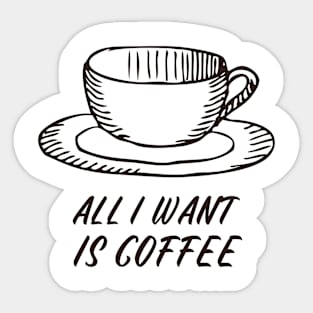 All I want is coffee Sticker